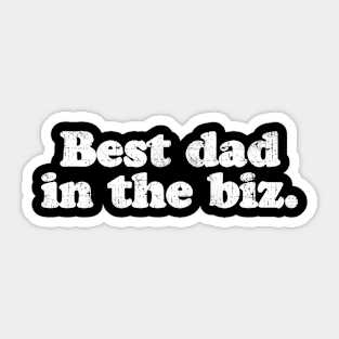 Best dad in the biz.  [Faded] Sticker